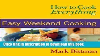 Ebook How to Cook Everything: Easy Weekend Cooking Full Online