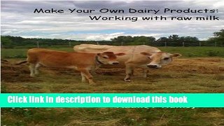 Books Make Your Own Dairy Products: Working with raw milk Full Online