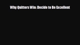 Free [PDF] Downlaod Why Quitters Win: Decide to Be Excellent  BOOK ONLINE