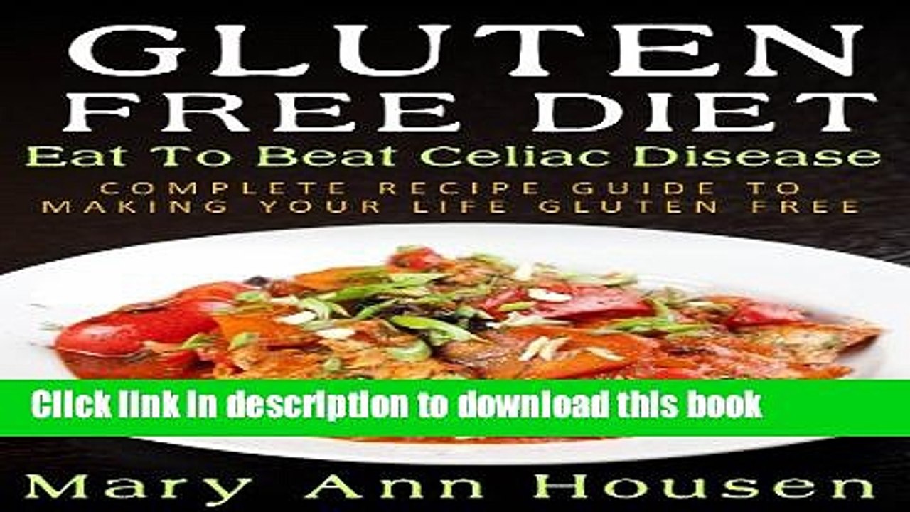 [Read PDF] Gluten Free Diet : Eat To Beat Celiac Disease : Complete Recipe Guide To Making Your