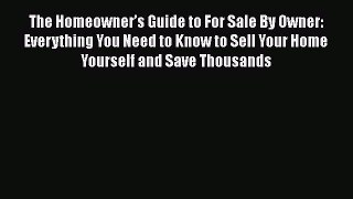 READ book  The Homeowner’s Guide to For Sale By Owner: Everything You Need to Know to Sell