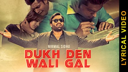 DUKH DEN WALI GAL || NIRMAL SIDHU || LYRICAL VIDEO || New Punjabi Songs 2016