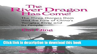 Ebook The River Dragon Has Come!: Three Gorges Dam and the Fate of China s Yangtze River and Its
