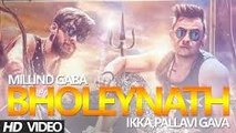 Bholeynath Millind Gaba, Ikka, Pallavi Gaba Full Video Song - Latest Hindi Song 2016