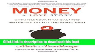 Books Money, A Love Story: Untangle Your Financial Woes and Create the Life You Really Want Full