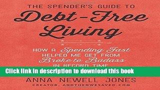 Ebook The Spender s Guide to Debt-Free Living: How a Spending Fast Helped Me Get from Broke to