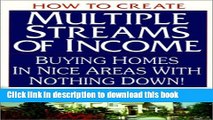 Ebook How to Create Multiple Streams of Income: Buying Homes in Nice Areas with Nothing Down! Full