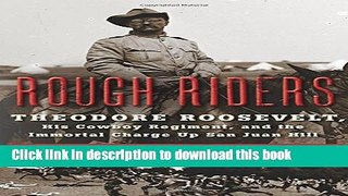 Books Rough Riders: Theodore Roosevelt, His Cowboy Regiment, and the Immortal Charge Up San Juan