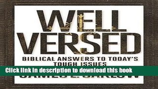 Books Well Versed: Biblical Answers to Today s Tough Issues Free Online