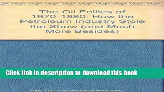 [Read PDF] The oil follies of 1970-1980: How the petroleum industry stole the show (and much more