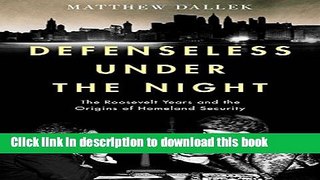 Books Defenseless Under the Night: The Roosevelt Years and the Origins of Homeland Security Full