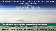 Ebook Complementary/Holistic Medicine for Small Cell Lung Cancer - It s Your Life, Live It! Full