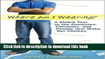 [Read PDF] Where am I Wearing?: A Global Tour to the Countries, Factories, and People that Make