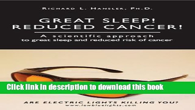Ebook Great Sleep! Reduced Cancer!: A Scientific Approach to Great Sleep and Reduced Cancer Risk