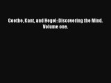 [PDF] Goethe Kant and Hegel: Discovering the Mind. Volume one. Read Online