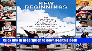 Books New Beginnings: The Triumphs of 120 Cancer Survivors Full Download