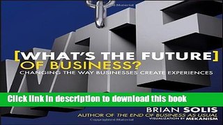 Books What s the Future of Business?: Changing the Way Businesses Create Experiences Full Online