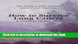 Ebook How to Survive Lung Cancer - A Practical 12-Step Plan Full Online