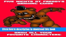 Ebook Five Nights at Freddy s Drawing Book: Draw all your favorite characters! Full Online