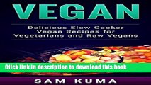 [Read PDF] Vegan: Delicious Slow Cooker Recipes for Raw Vegans and Vegetarians (The Ultimate Vegan