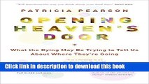 Ebook Opening Heaven s Door: What the Dying May Be Trying to Tell Us About Where They re Going
