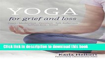 Books Yoga for Grief and Loss: Poses, Meditation, Devotion, Self-Reflection, Selfless Acts, Ritual