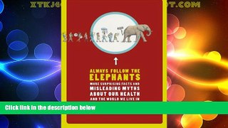 READ book  Always Follow the Elephants: More Surprising Facts and Misleading Myths about Our