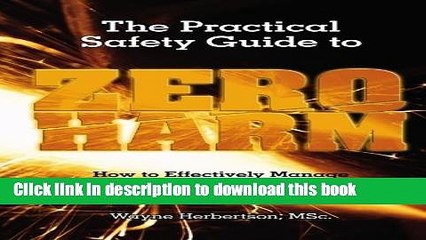 [Read PDF] The Practical Safety Guide To Zero Harm: How to Effectively Manage Safety in the
