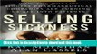 Selling Sickness: How the World s Biggest Pharmaceutical Companies Are Turning Us All Into