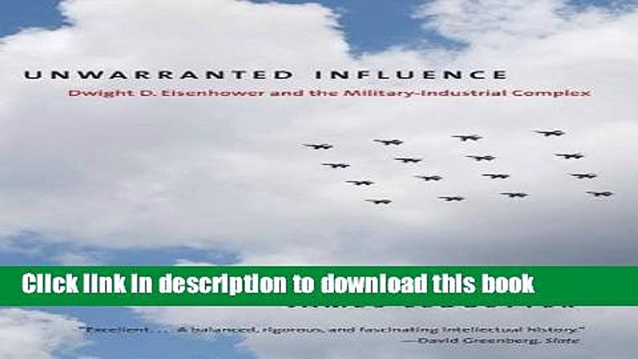 [Read PDF] Unwarranted Influence: Dwight D. Eisenhower and the Military-Industrial Complex (Icons