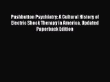 [PDF] Pushbutton Psychiatry: A Cultural History of Electric Shock Therapy in America Updated