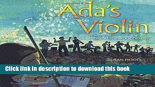 Ebook Ada s Violin: The Story of the Recycled Orchestra of Paraguay Free Online