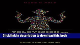 [Read PDF] Television on the Wild Wild Web: And How to Blaze Your Own Trail Download Online