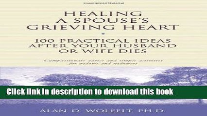 [PDF] Healing a Spouse s Grieving Heart: 100 Practical Ideas After Your Husband or Wife Dies