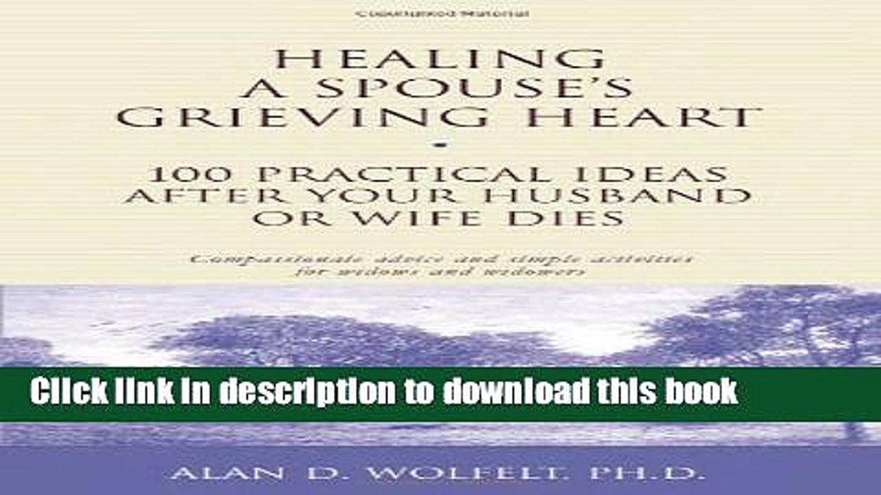 [PDF] Healing a Spouse s Grieving Heart: 100 Practical Ideas After Your Husband or Wife Dies