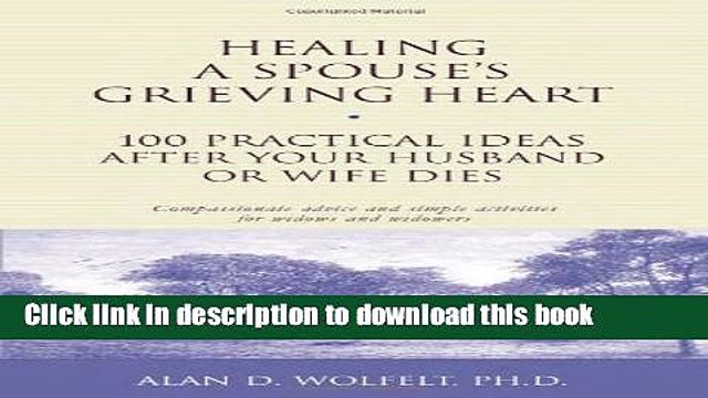 [PDF] Healing a Spouse s Grieving Heart: 100 Practical Ideas After Your Husband or Wife Dies