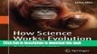 Ebook How Science Works: Evolution: The Nature of Science   The Science of Nature Free Online