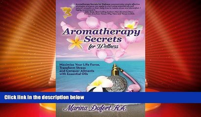 DOWNLOAD FREE E-books  Aromatherapy Secrets for Wellness: Maximize Your Life Force, Transform