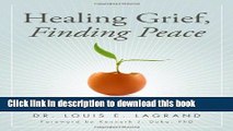 Books Healing Grief, Finding Peace: 101 Ways to Cope with the Death of Your Loved One Free Online