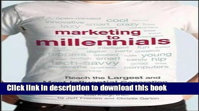 [Read PDF] Marketing to Millennials: Reach the Largest and Most Influential Generation of