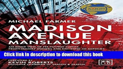 [Read PDF] Madison Avenue Manslaughter: An Inside View of Fee-Cutting Clients, Profit-Hungry