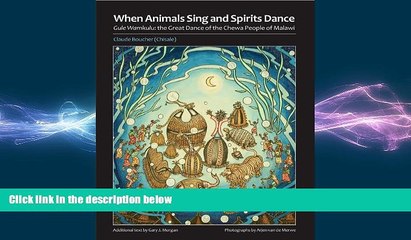 EBOOK ONLINE  When Animals Sing and Spirits Dance: Gule Wamkulu: the Great Dance of the Chewa
