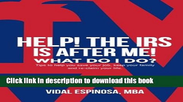 PDF HELP! The IRS Is After Me. What Do I Do?: Tips to help you save your job, keep your family,