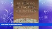 FREE PDF  Building a Sacred Mountain: The Buddhist Architecture of China s Mount Wutai (Art