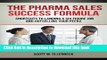 [Read PDF] The Pharma Sales Success Formula: Shortcuts to Landing a Six Figure Job and Outselling