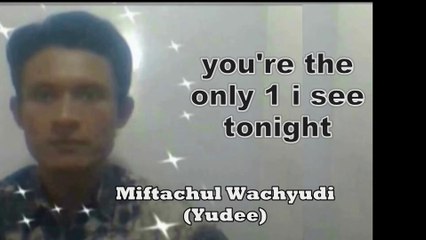 You're the only one I see tonight - by Miftachul Wachyudi (Yudee)