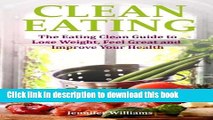 [Read PDF] Clean Eating: The Eating Clean Guide to Lose Weight, Feel Great and Improve Your Health