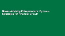 Books Advising Entrepreneurs: Dynamic Strategies for Financial Growth Free Online