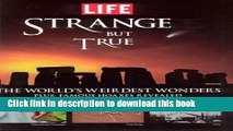 Books Life: Strange But True: 100 of the World s Weirdest Wonders (Plus: Famous Hoaxes Revealed)