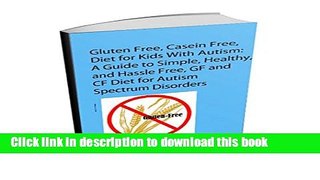 [Read PDF] Gluten Free, Casein Free Diet for Kids with Autism: A guide to healthy, simple and